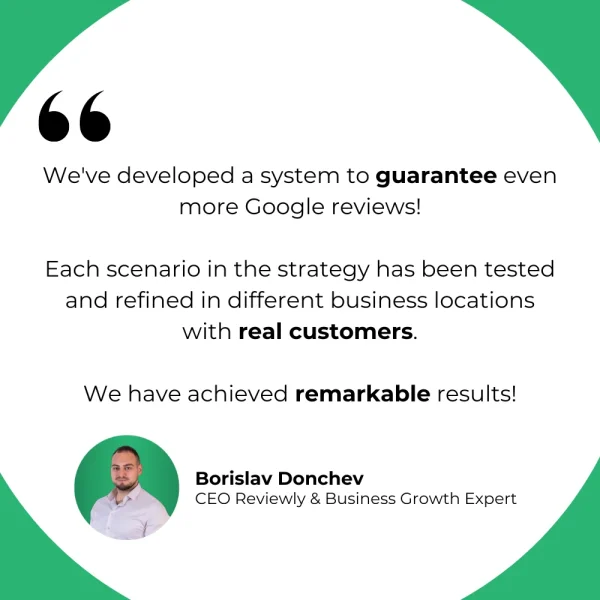 We've developed a system to guarantee even more Google reviews!